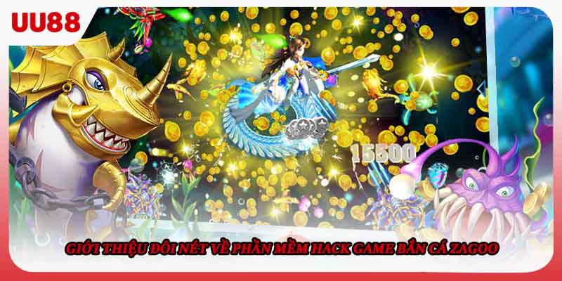 Giới thiệu đôi nét về phần mềm hack game bắn cá Zagoo