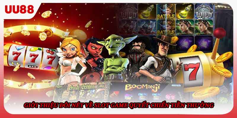 Giới thiệu đôi nét về slot game Quyết Chiến Tiền Thưởng