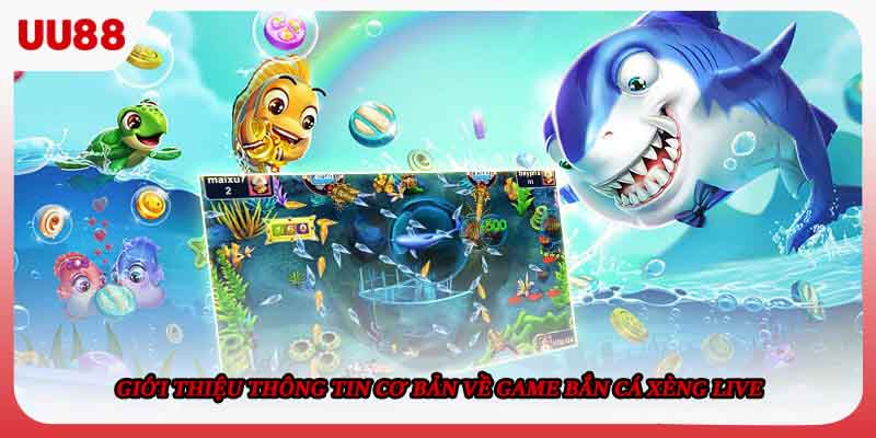Giới thiệu thông tin cơ bản về game Bắn cá xèng live
